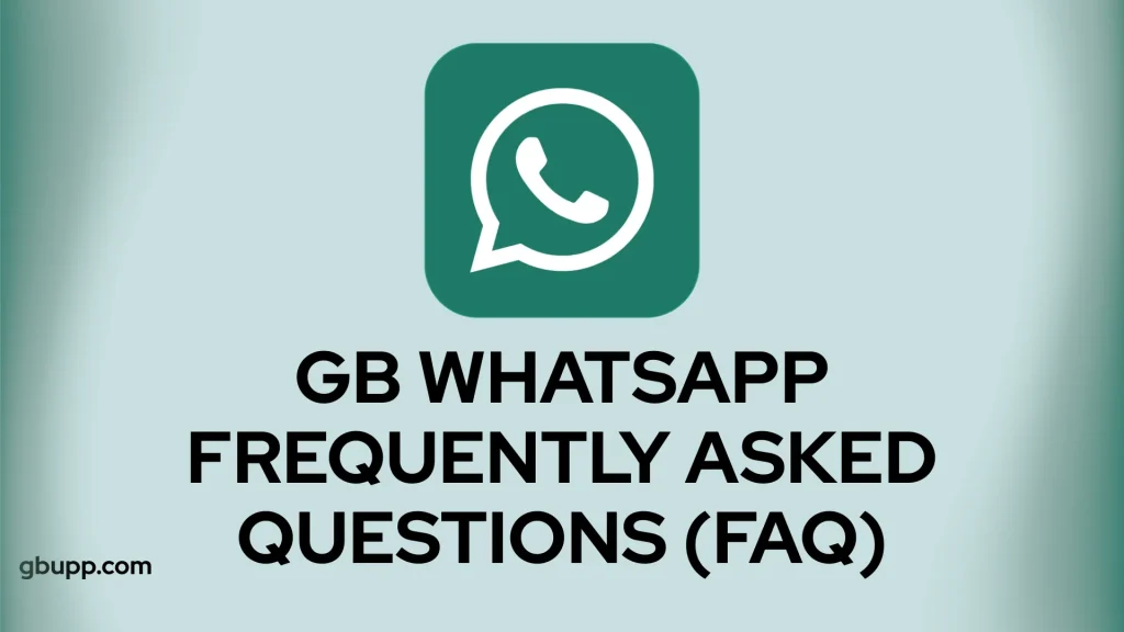 GB WhatsApp Frequently Asked Questions (FAQ)