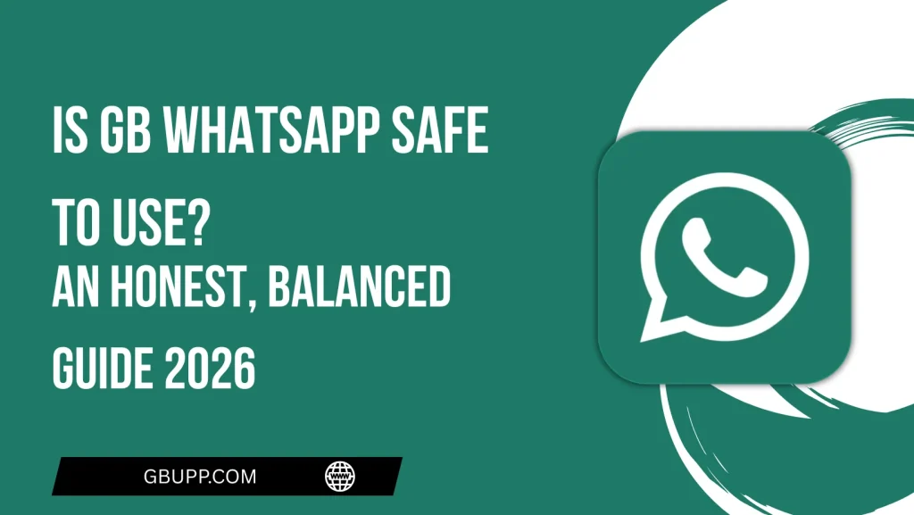 Is GB WhatsApp Safe to Use An Honest, Balanced Guide 2026