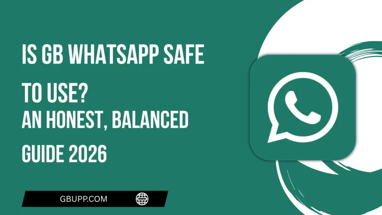 Is GB WhatsApp Safe to Use An Honest, Balanced Guide 2026